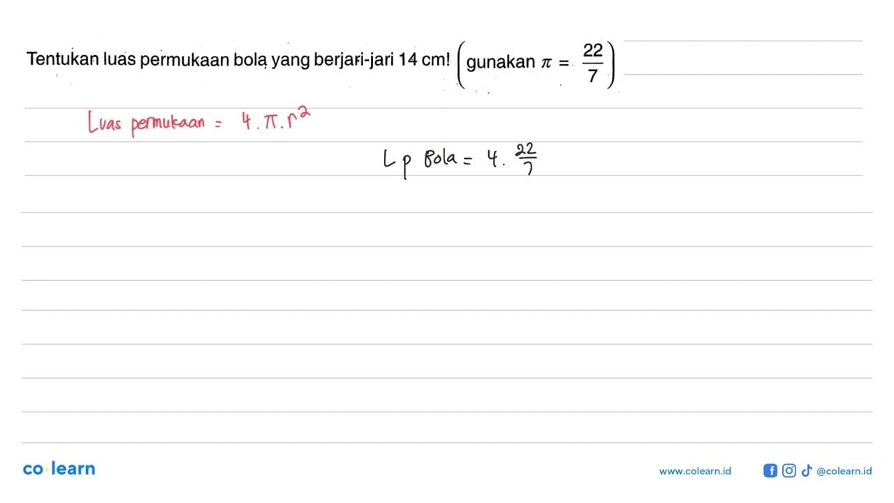 Tentukan luas permukaan bola yang berjaki-jari 14 cm!
