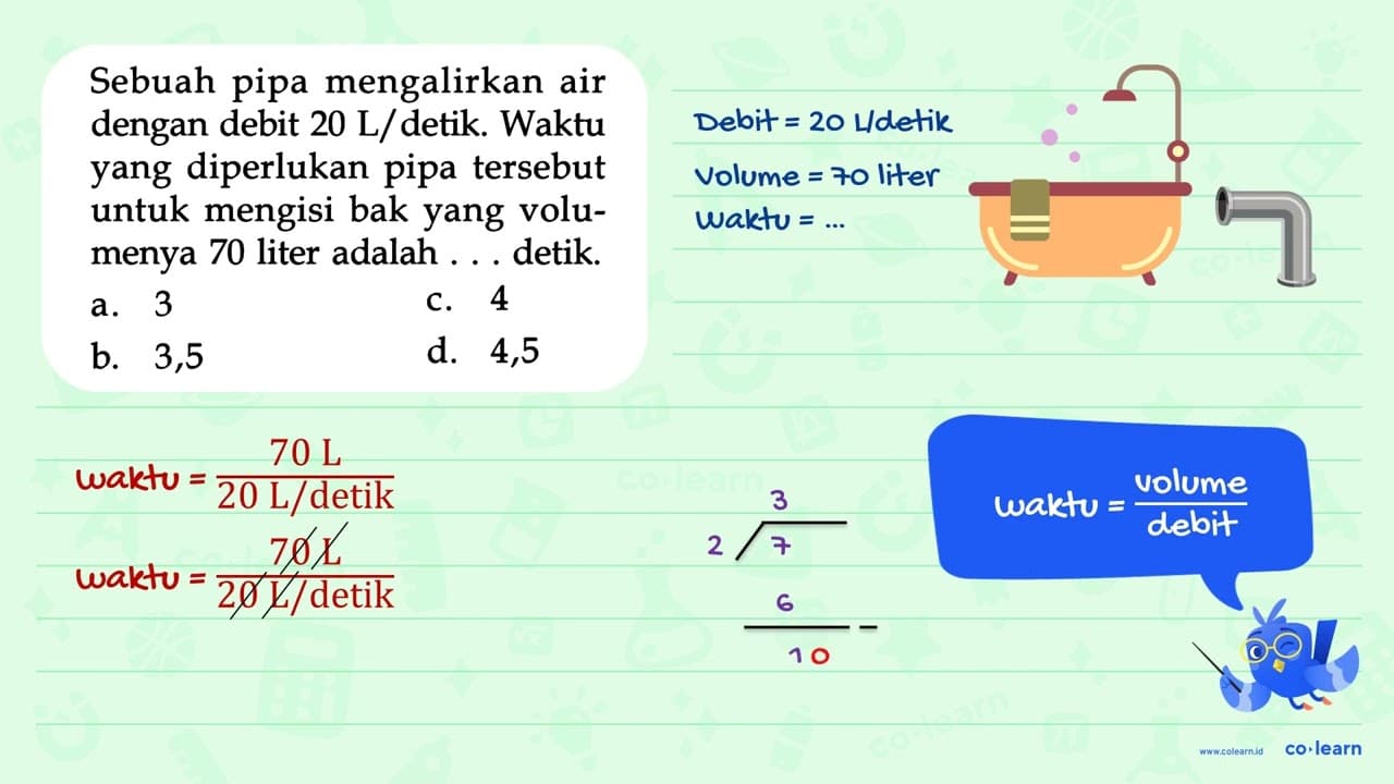 Sebuah pipa mengalirkan air dengan debit 20 L/ detik. Waktu