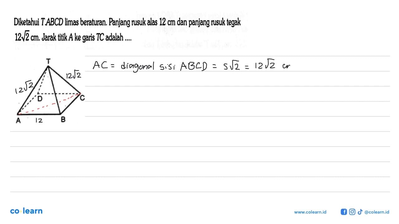 Diketahui T.ABCD limas beraturan. Panjang rusuk alas 12 cm