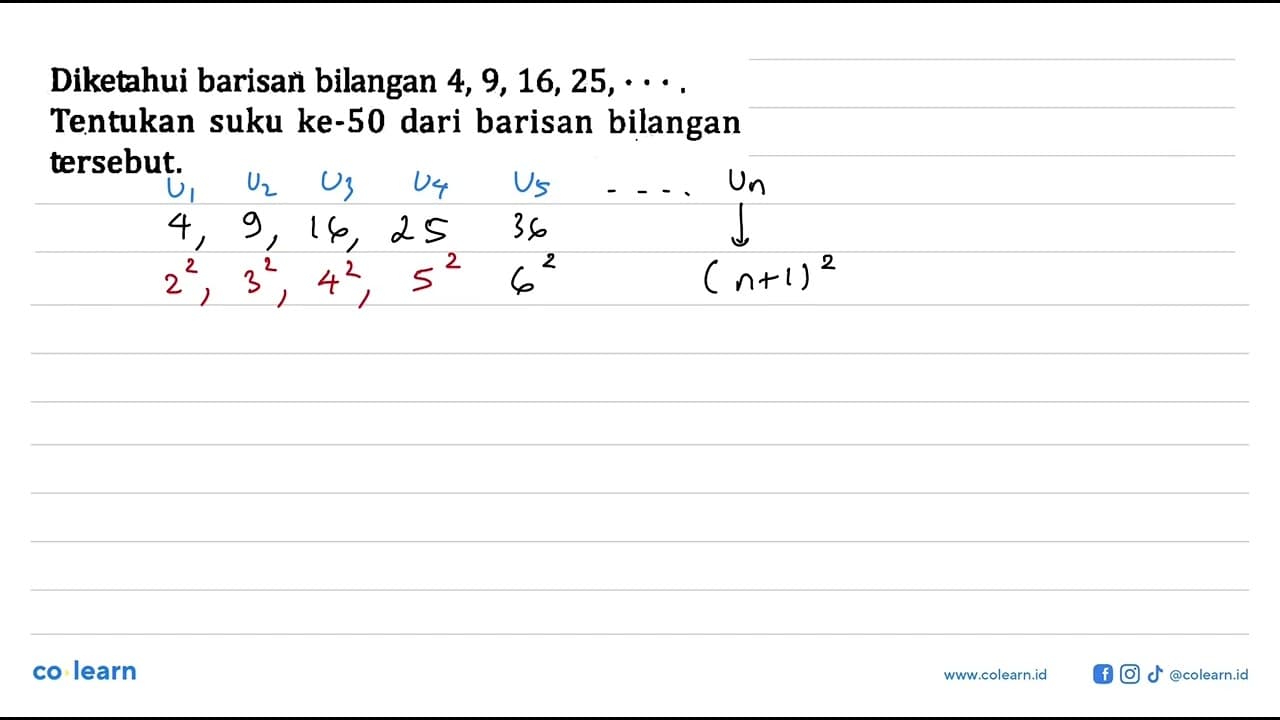 Diketahui barisan bilangan 4, 9, 16, 25, .... Tentukan suku