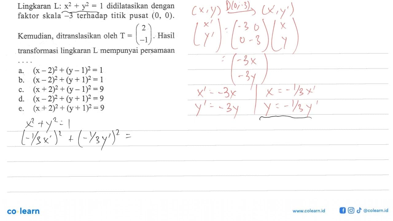 Lingkaran L: x^2+y^2=1 didilatasikan dengan faktor skala -3