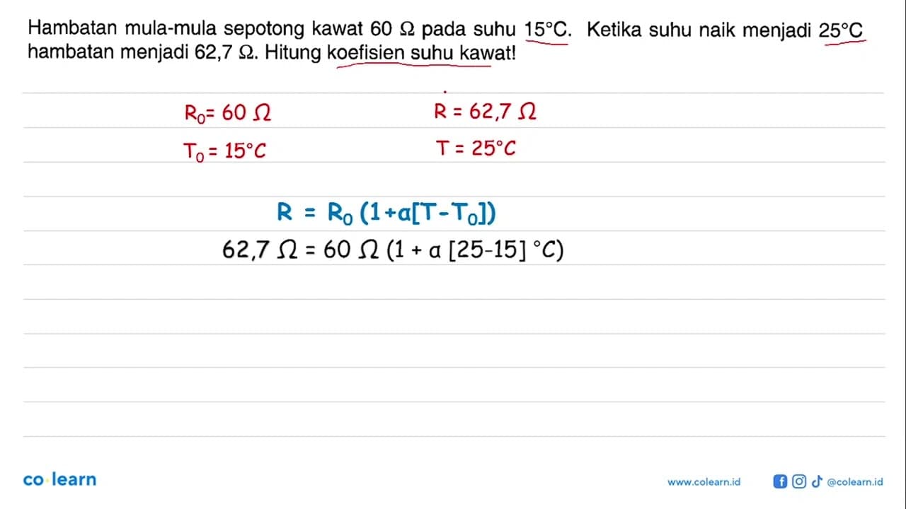 Hambatan mula-mula sepotong kawat 60 ohm pada suhu 15 C.