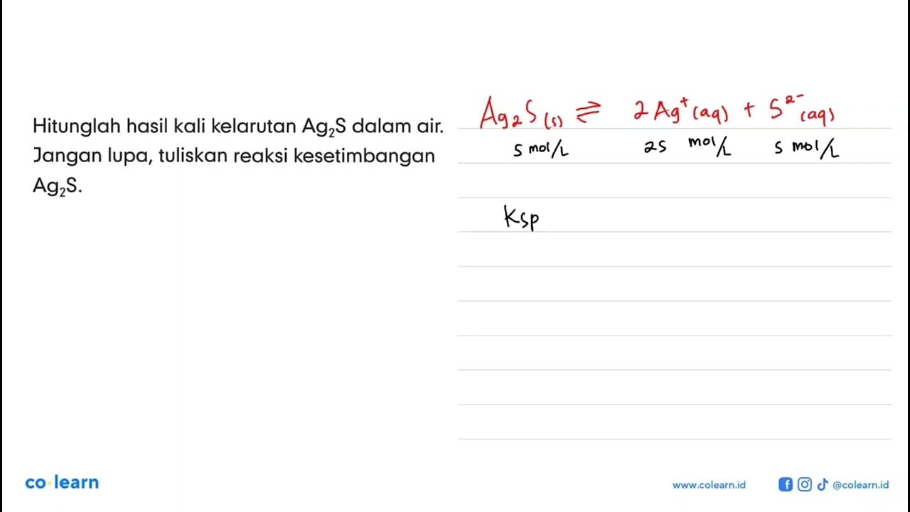 Hitunglah hasil kali kelarutan Ag2S dalam air. Jangan lupa,