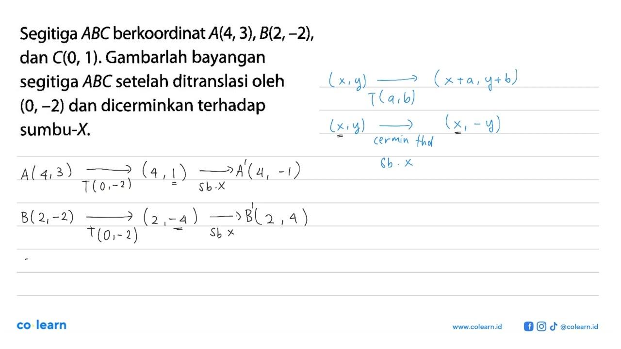 Segitiga ABC berkoordinat A(4,3), B(2,-2), dan C(0, 1).