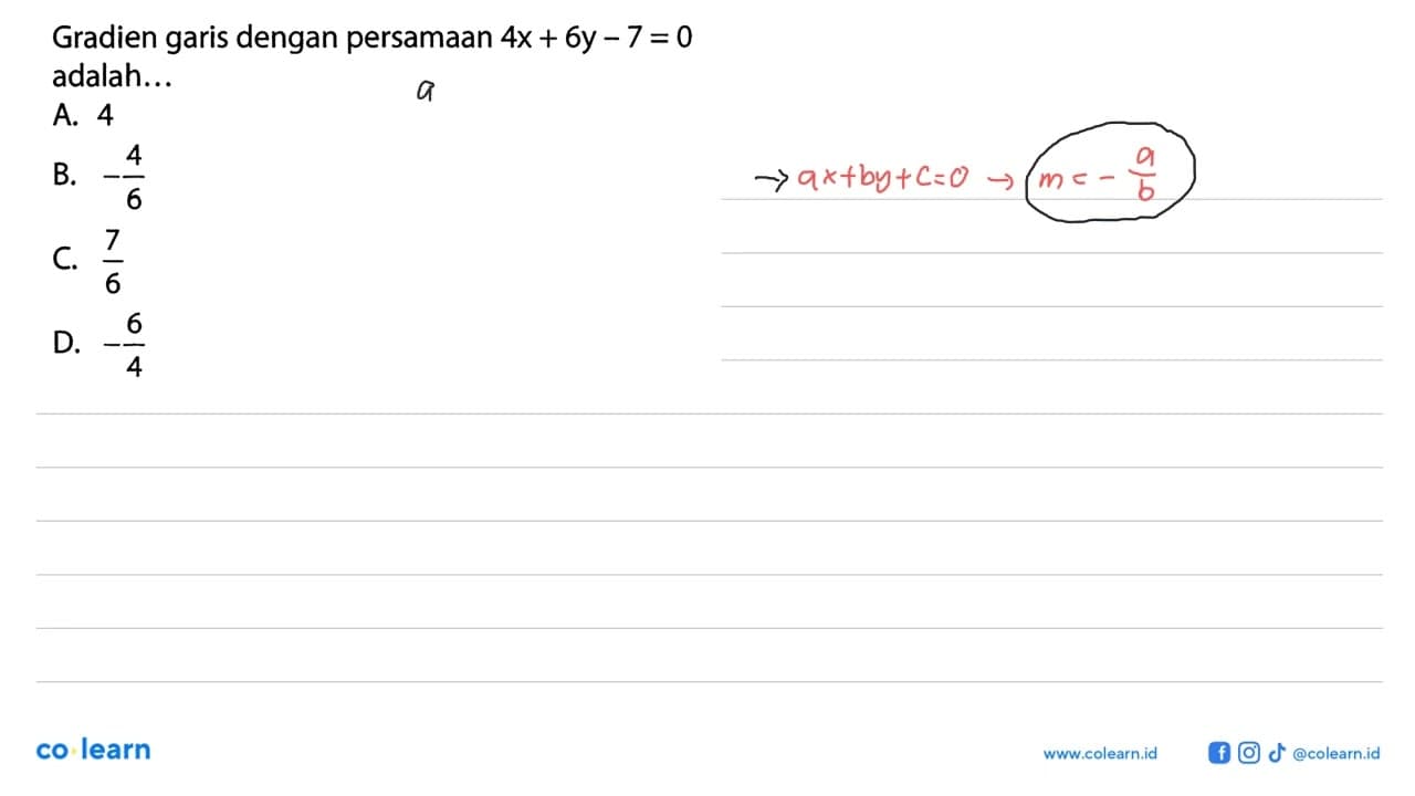 Gradien garis dengan persamaan 4x + 6y - 7 = 0 adalah . . .