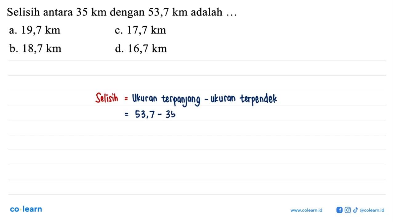 Selisih antara 35 km dengan 53,7 km adalah ...