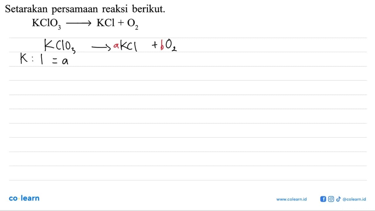 Setarakan persamaan reaksi berikut. KClO3 ---> KCl+O2