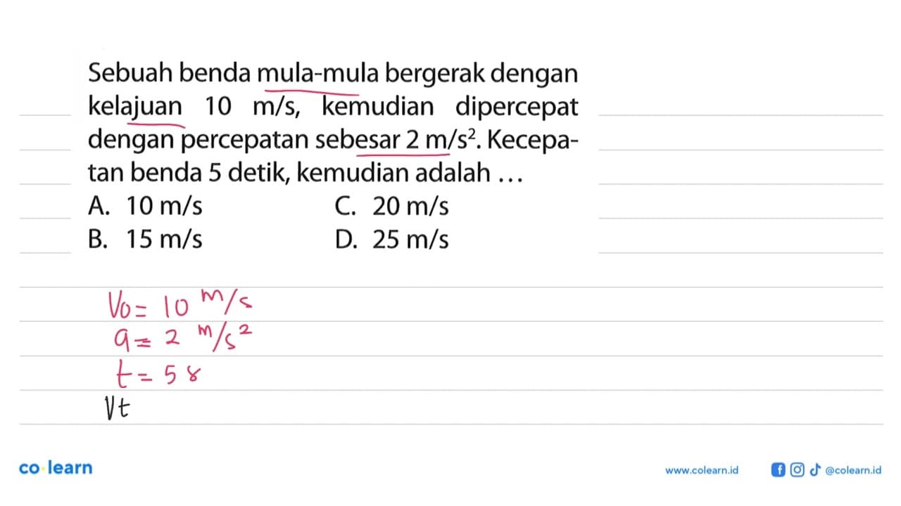 Sebuah benda mula-mula bergerak dengan kelajuan 10 m/s,