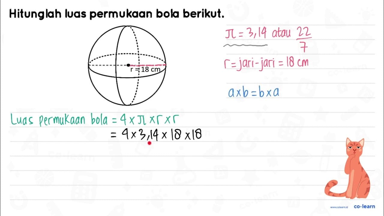 Hitunglah luas permukaan bola berikut. r = 18 cm