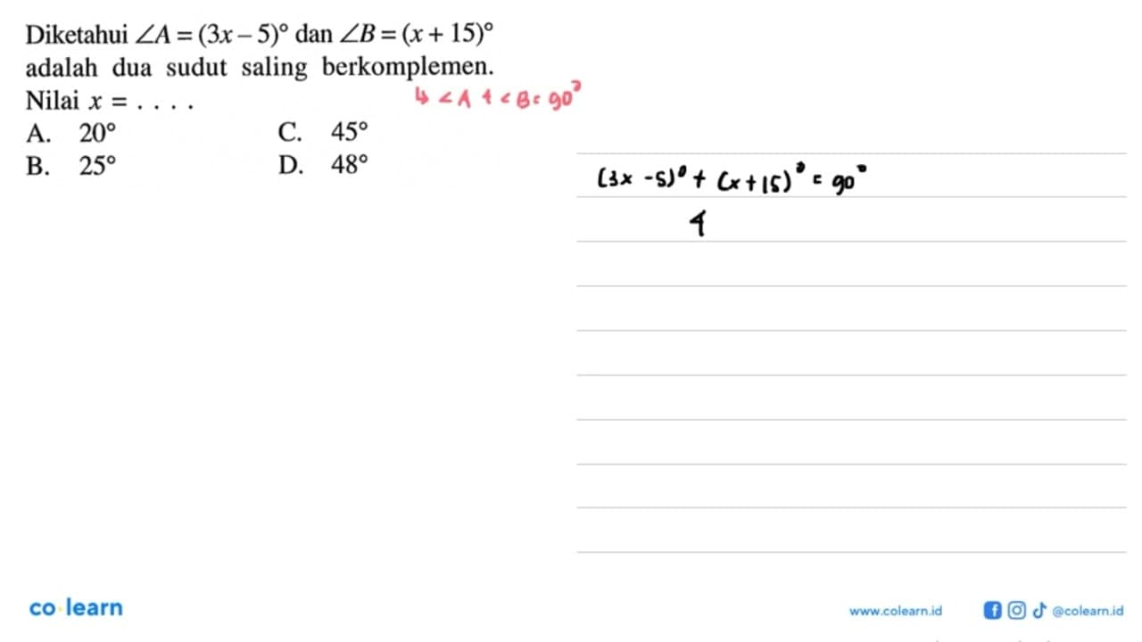 Diketahui sudut A=(3x-5) dan sudut B=(x+15) adalah dua