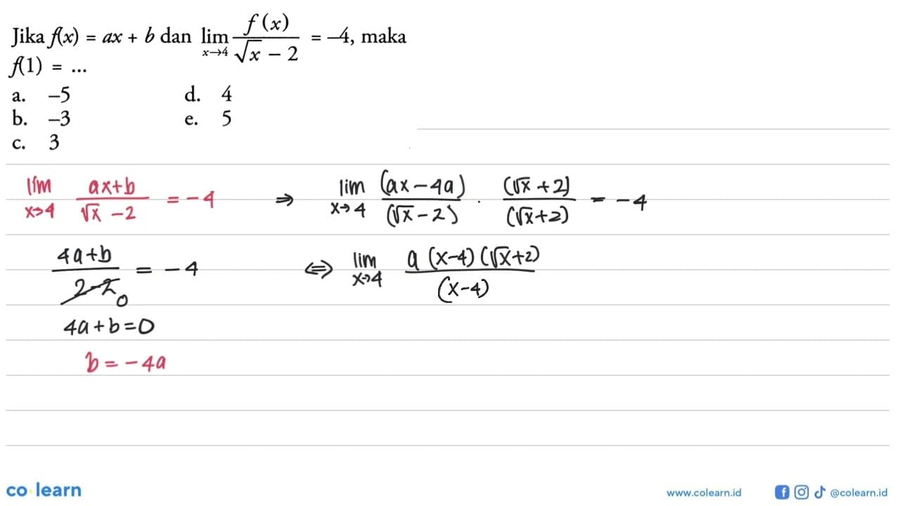 Jika f(x)=ax+b dan lim x->4 f(x)/(akar(x)-2)=-4, maka