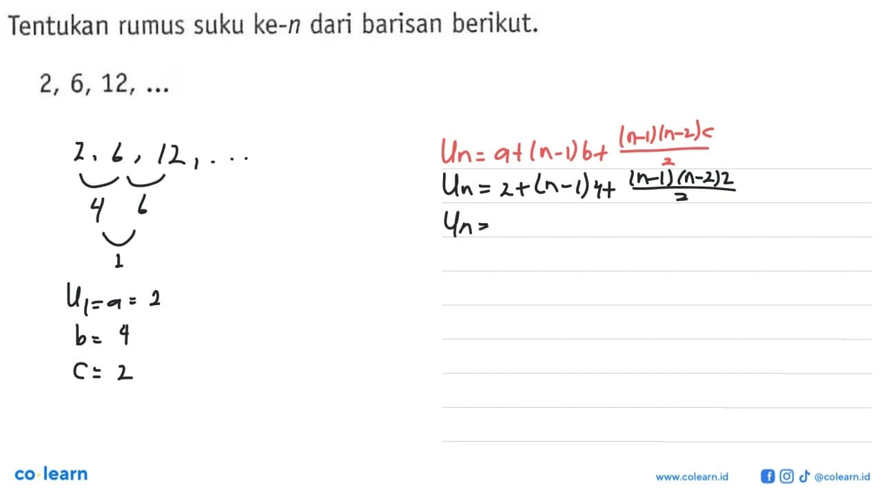 Tentukan rumus suku ke-n dari barisan berikut. 2,6,12, ...