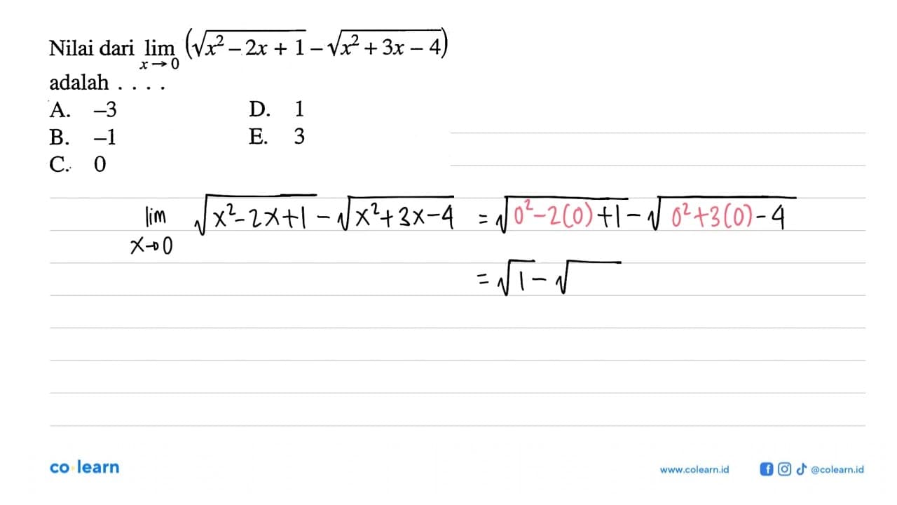 Nilai dari limit x-> 0 akar(x^2-2x+1)-akar(x^2+3x-4) adalah