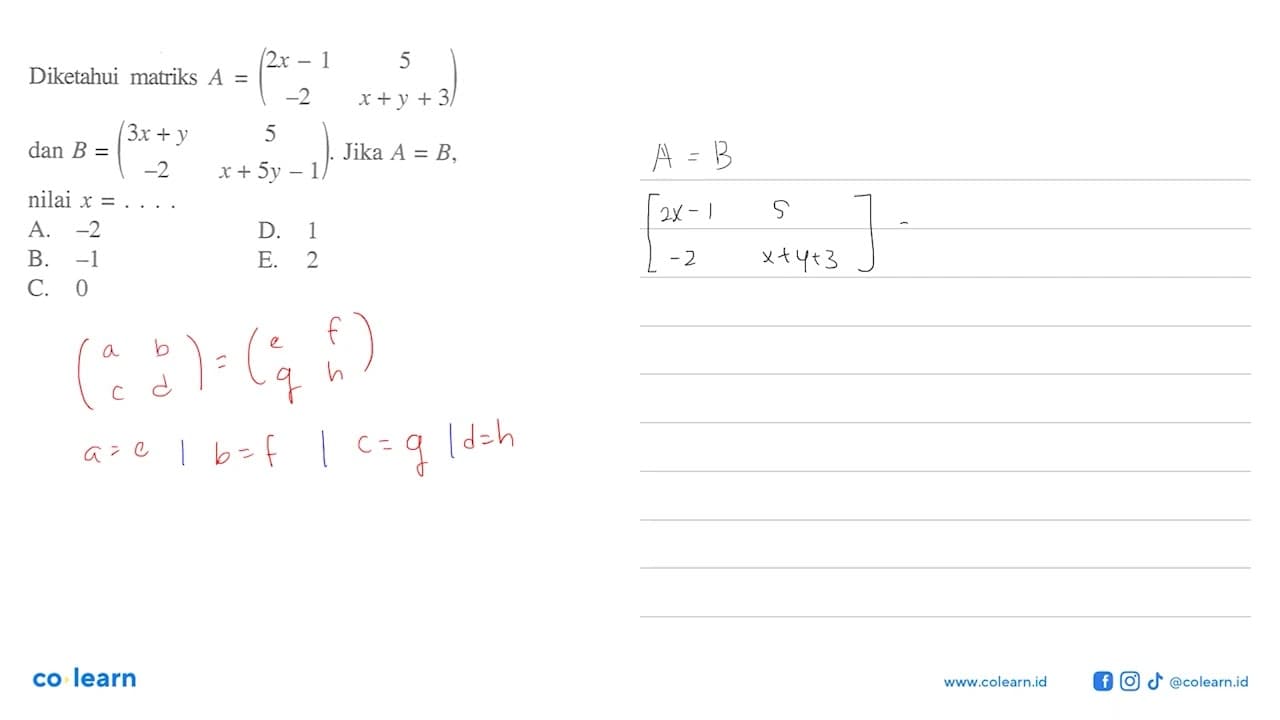 Diketahui matriks A =(2x-1 5 -2 x+y+3) dan B =(3x+y 5 -2