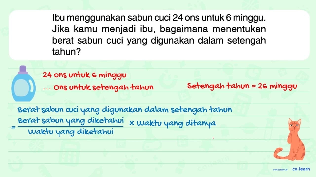 Ibu menggunakan sabun cuci 24 ons untuk 6 minggu. Jika kamu