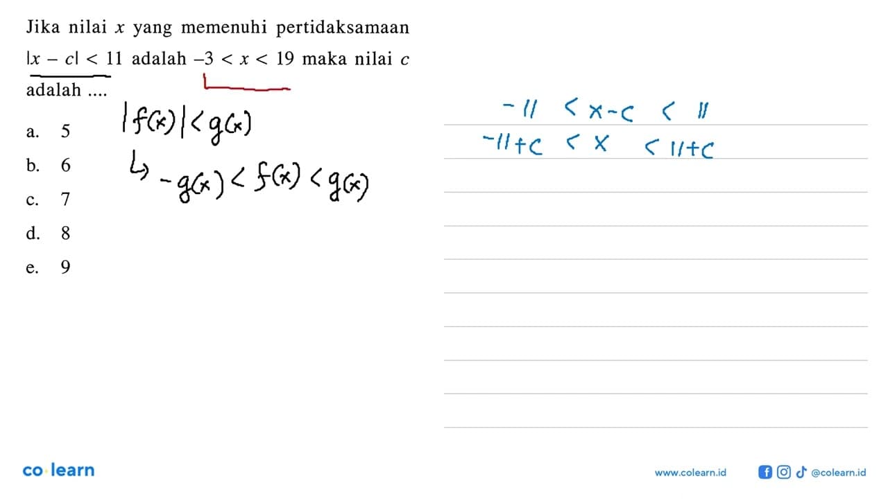 Jika nilai x yang memenuhi pertidaksamaan |x-c|<11 adalah