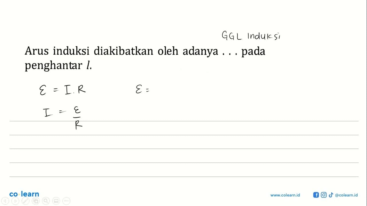 Arus induksi diakibatkan oleh adanya... pada penghantar l.