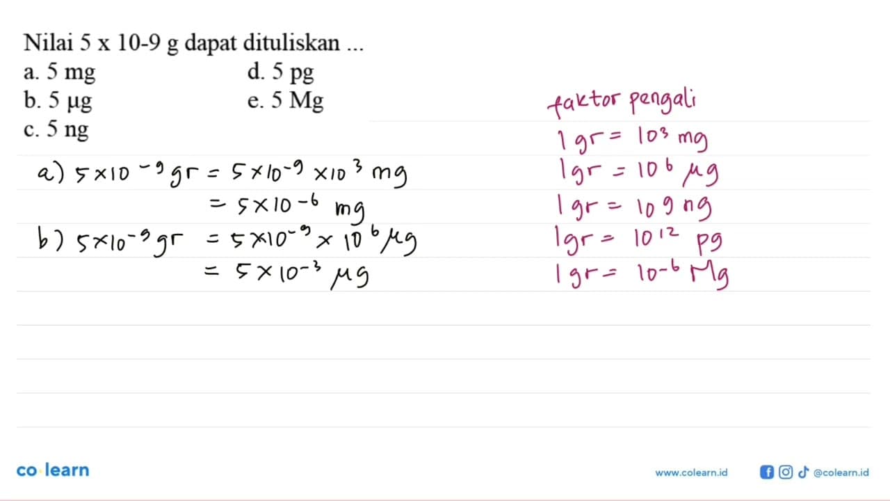 Nilai 5 x 10-9 g dapat dituliskan a. 5 mg d. 5 pg b. 5