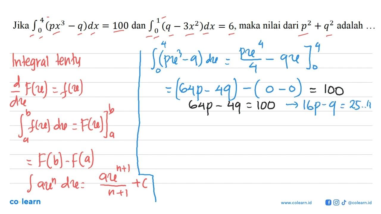 Jika integral 0 4 (px^3-q) dx = 100 dan integral 0 1