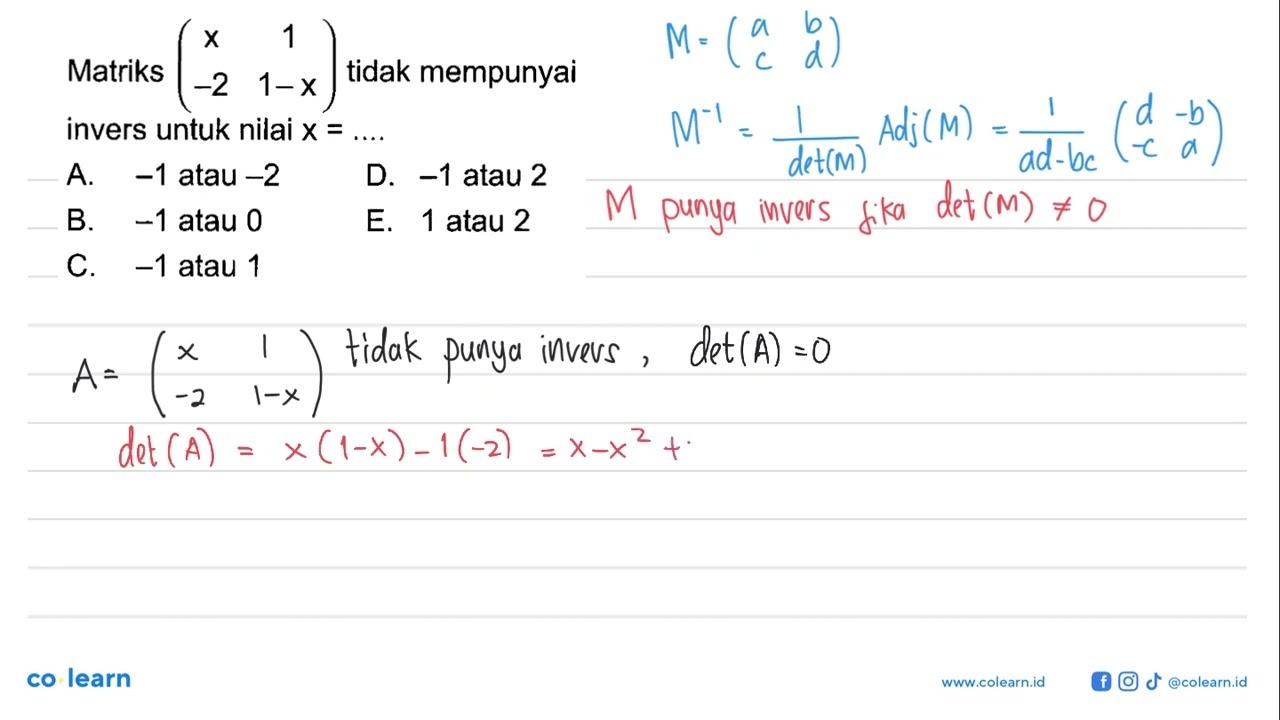 Matriks 9x 1 -2 1-x) tidak mempunyai invers untuk nilai x=