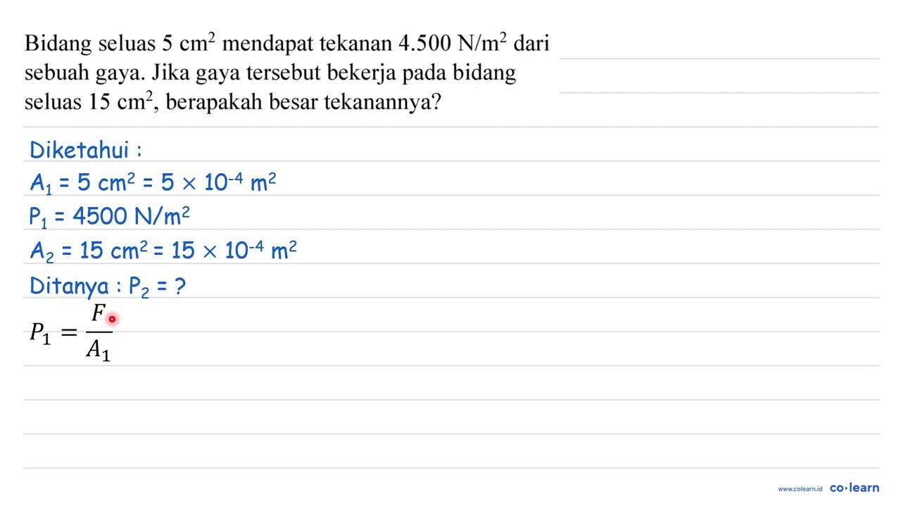 Bidang seluas 5 cm^2 mendapat tekanan 4.500 N/m^2 dari