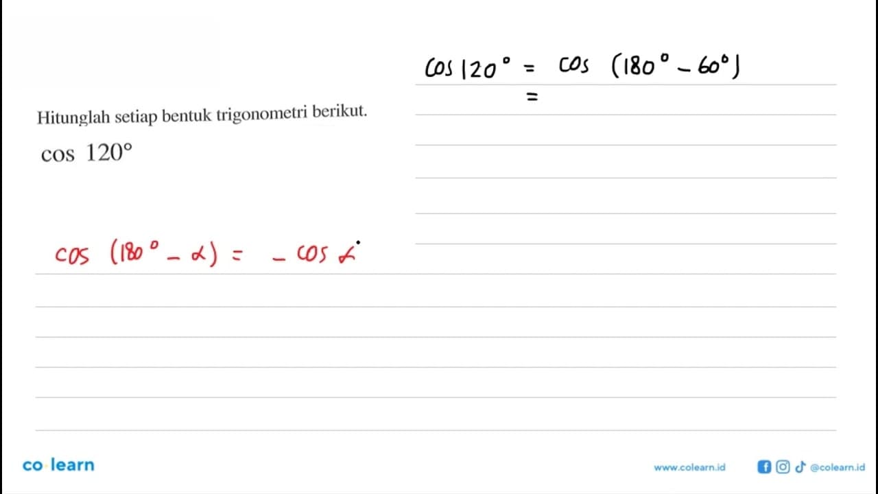 Hitunglah setiap bentuk trigonometri berikut. cos 120