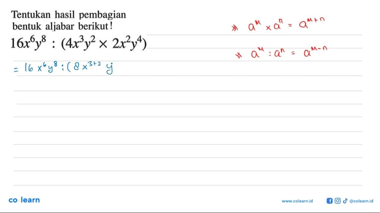 Tentukan hasil pembagian aljabar berikut! 16 x^6 y^8 :