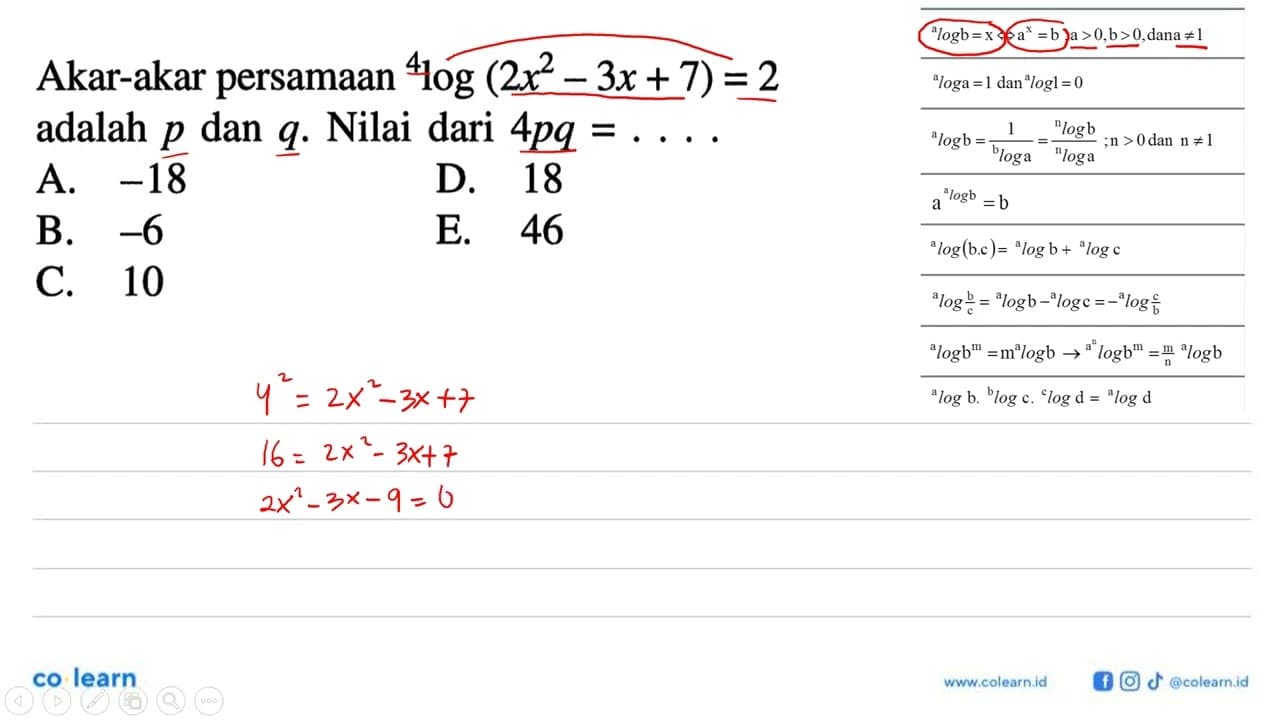 Akar-akar persamaan 4log (2x^2-3x+7) =2 adalah p dan q.