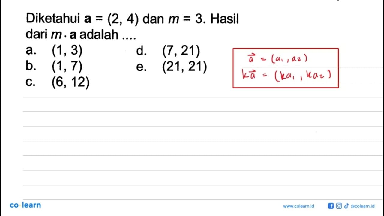 Diketahui a =(2,4) dan m=3 . Hasildari m . a adalah .... ll