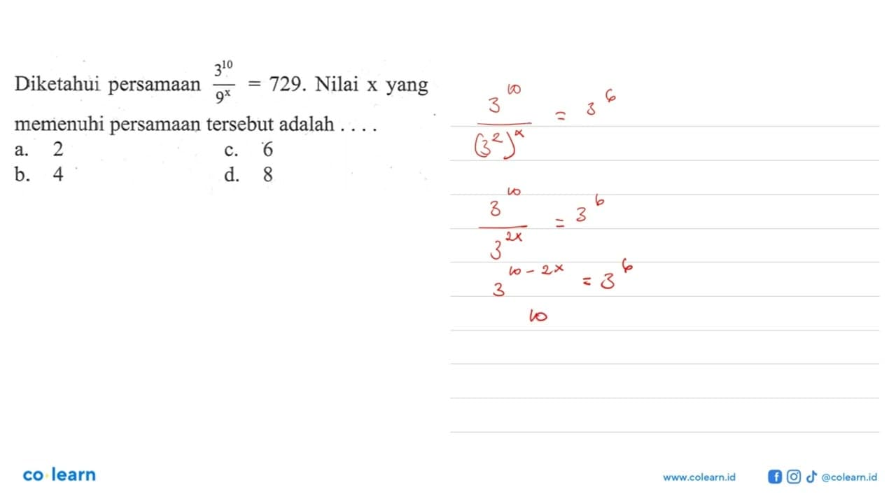 Diketahui persamaan 3^10/9^x = 729. Nilai x yang memenuhi