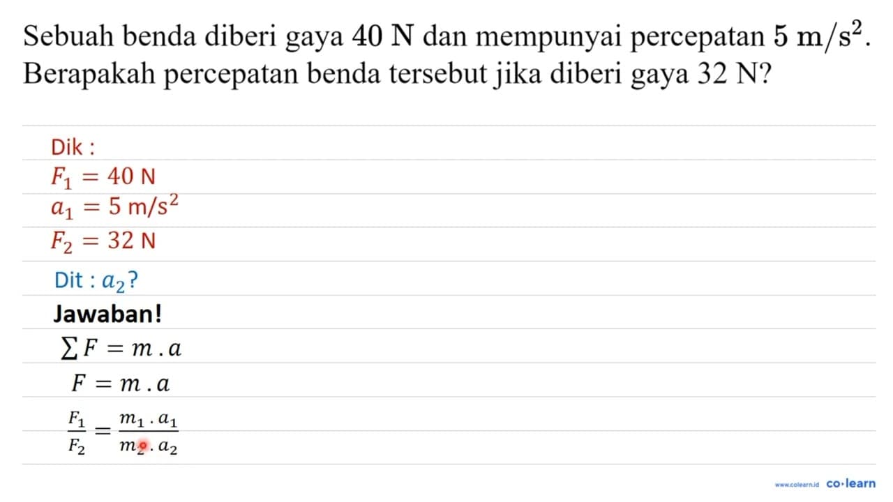 Sebuah benda diberi gaya 40 N dan mempunyai percepatan 5 m