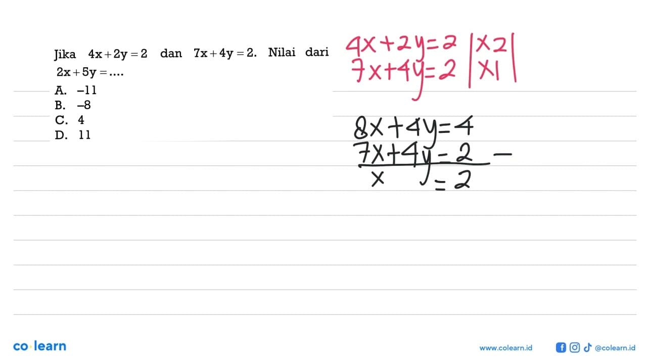 Jika 4x + 2y = 2 dan 7x + 4y = 2. Nilai dari 2x + 5y =....