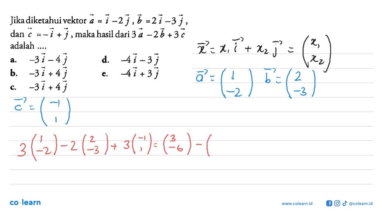 Jika diketahui vektor a=i-2 j, b=2 i-3 j , dan c=-i+j ,