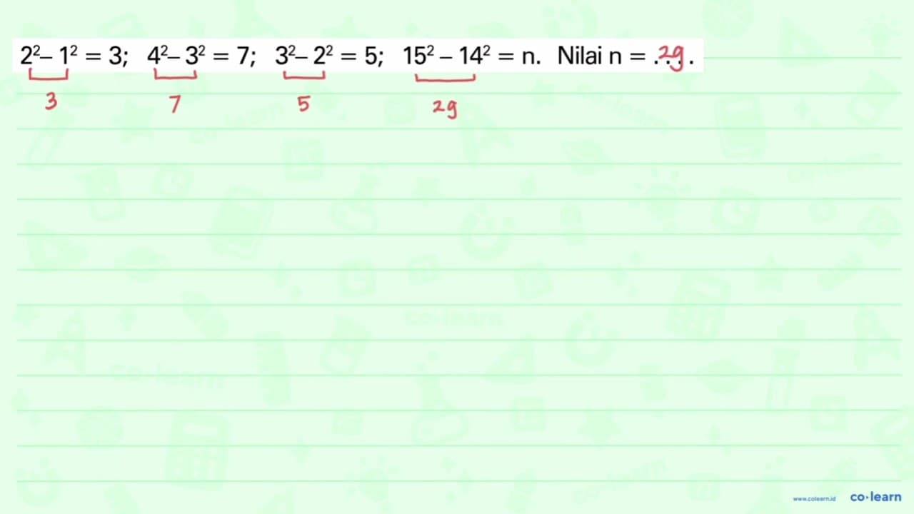 2^2 - 1^2 = 3; 4^2 - 3^2 = 7; 3^2 - 2^2 = 5; 15^2 - 14^2 =