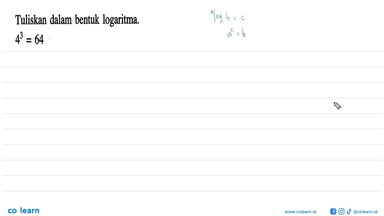 Tuliskan dalam bentuk logaritma 4^3=64