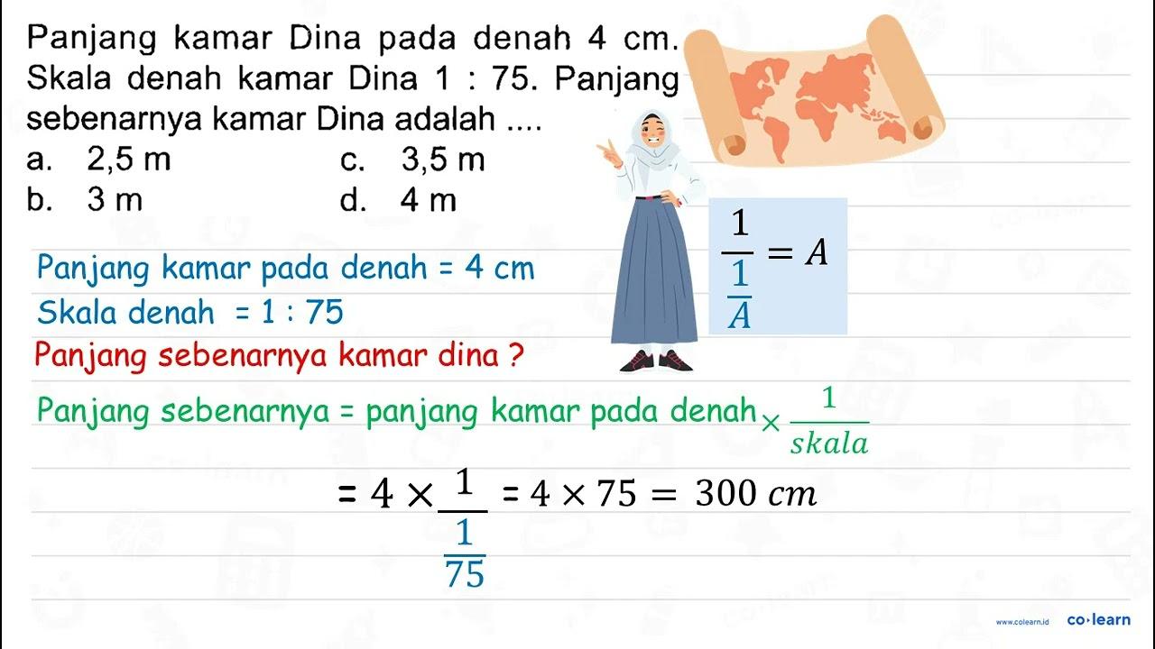 Panjang kamar Dina pada denah 4 cm. Skala denah kamar Dina