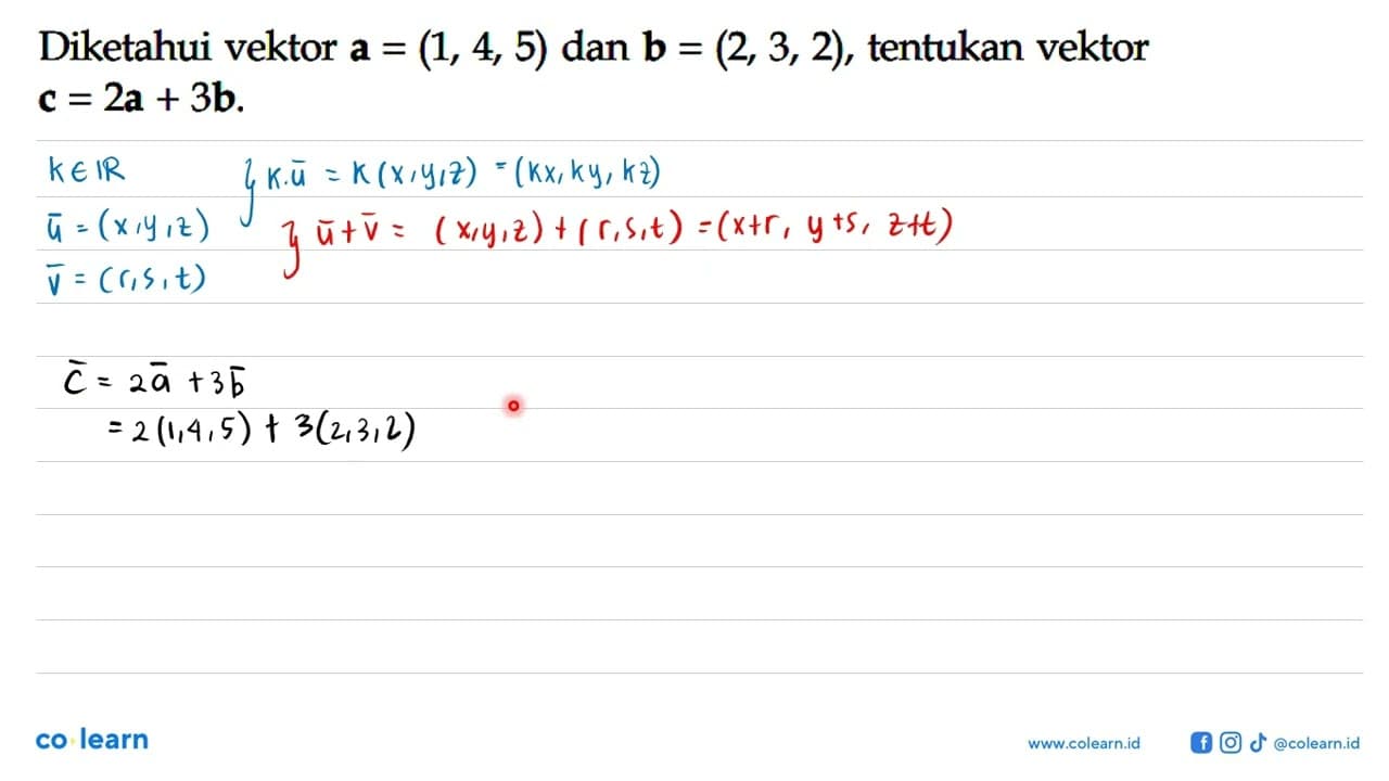 Diketahui vektor a=(1,4,5) dan b=(2,3,2), tentukan vektor