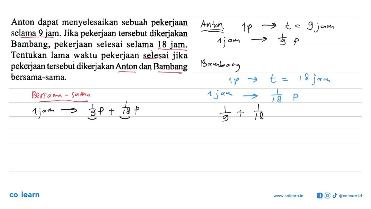 Anton dapat menyelesaikan sebuah pekerjaan selama 9 jam.