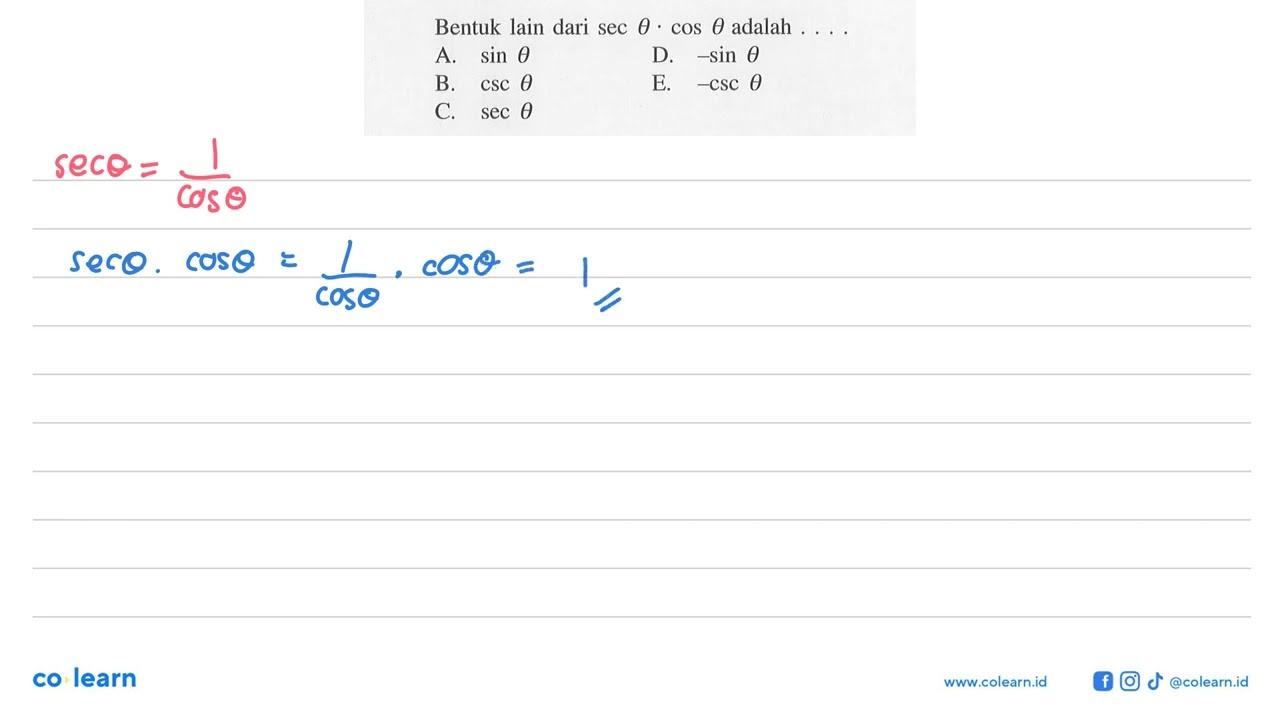 Bentuk lain dari sec theta . cos theta adalah ...