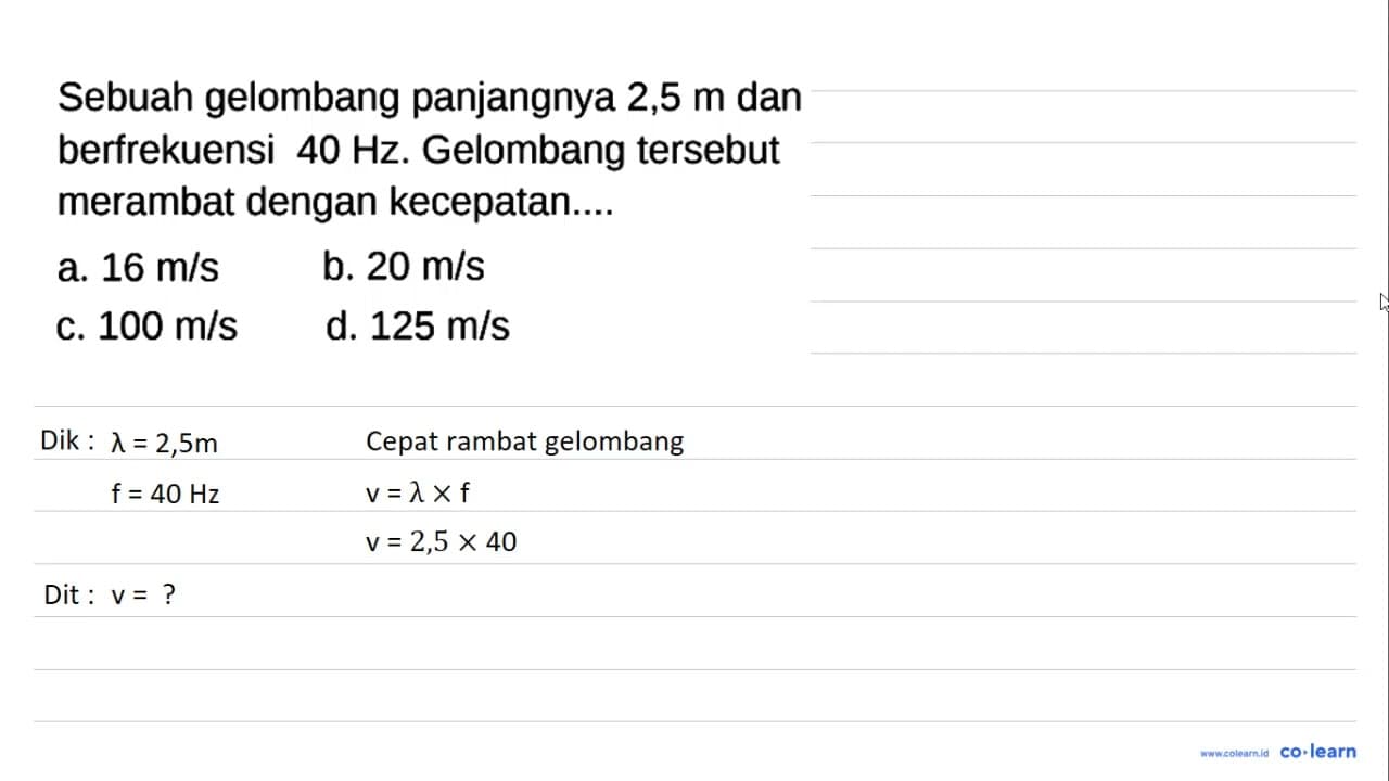 Sebuah gelombang panjangnya 2,5 m dan berfrekuensi 40 Hz .