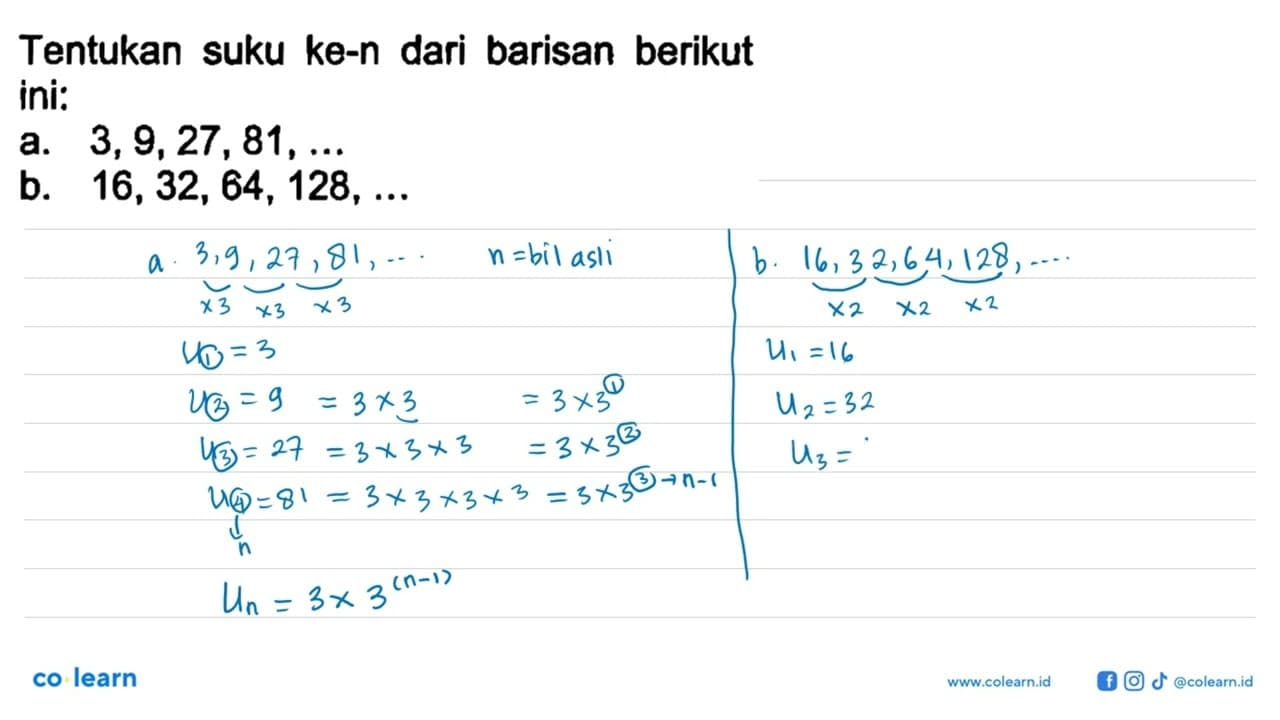 Tentukan suku ke-n dari barisan berikut ini: a. 3, 9, 27,