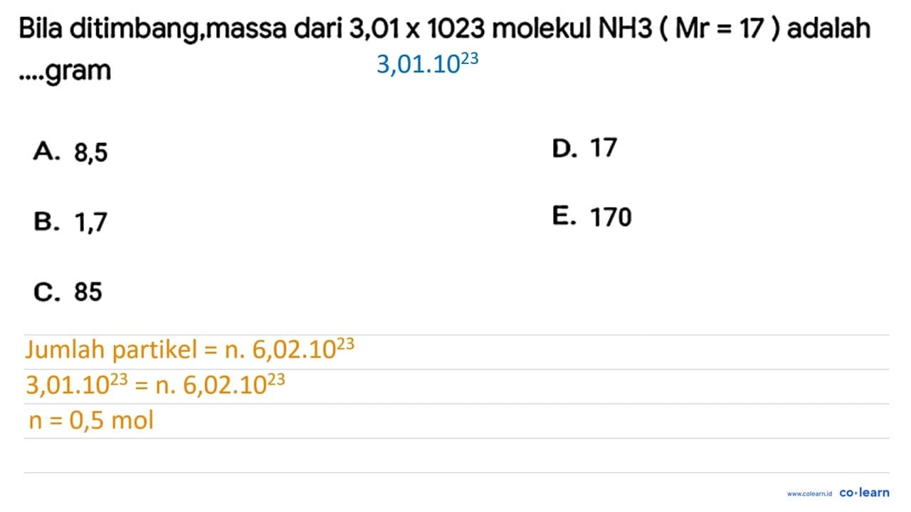 Bila ditimbang,massa dari 3,01 x 1023 molekul NH 3(Mr=17)