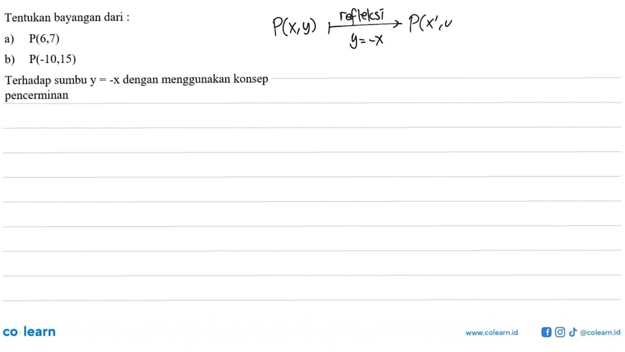 Tentukan bayangan dari : a) P(6,7) b) P(-10,15) Terhadap