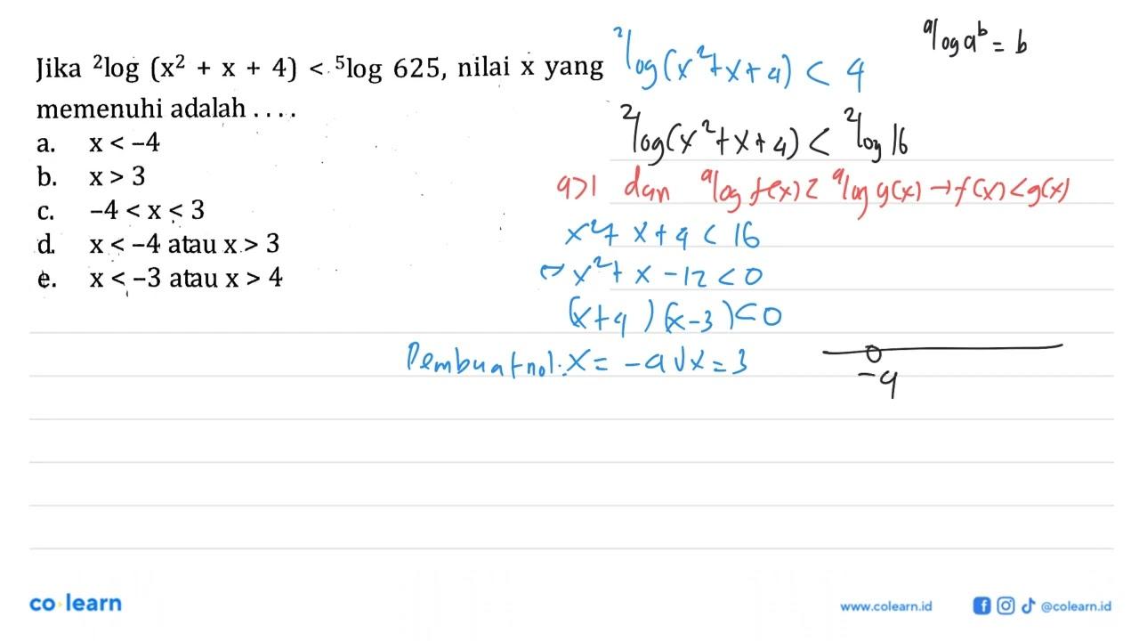 Jika 2log(x^2+x+4)<5log625, nilai x yang memenuhi adalah .