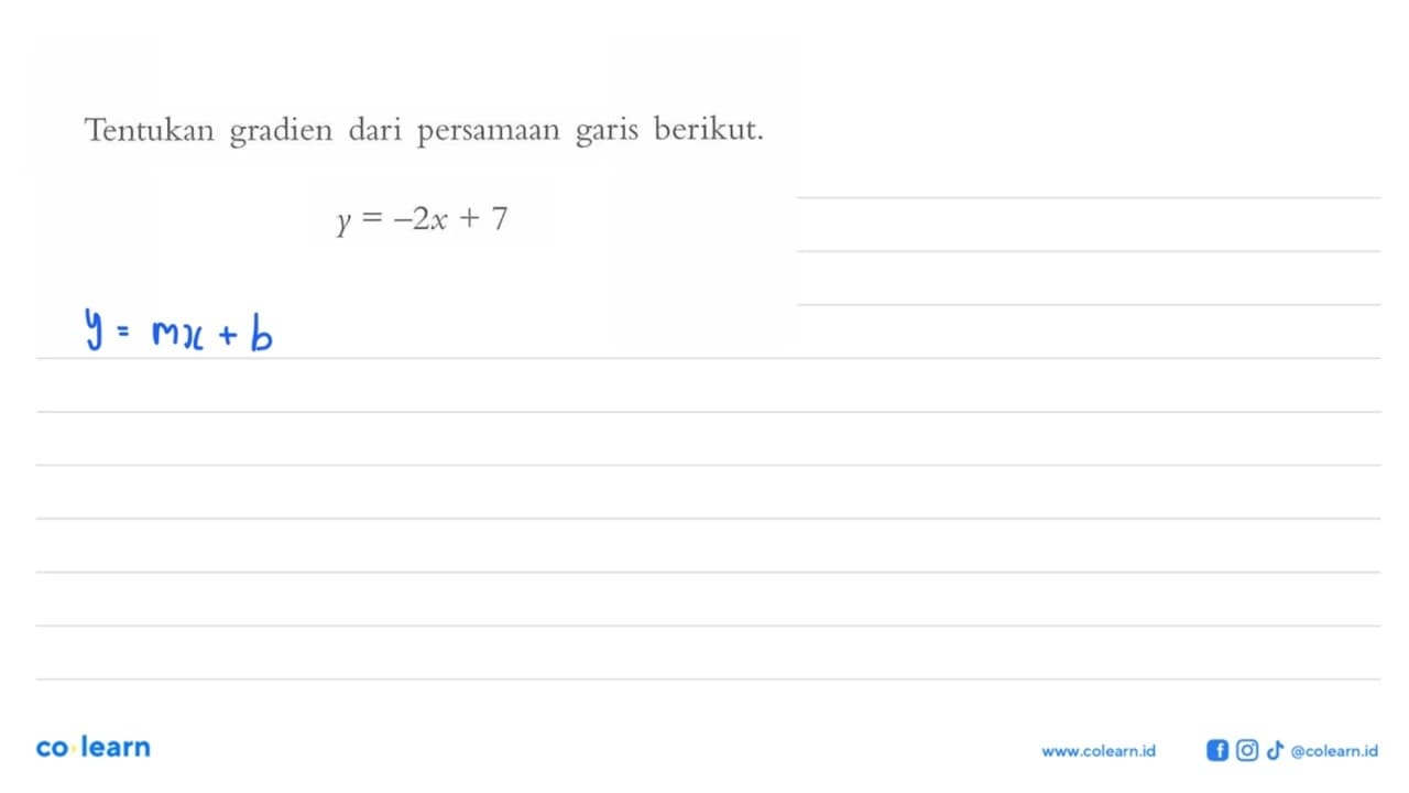 Tentukan gradien dari persamaan garis berikut. y = -2x + 7