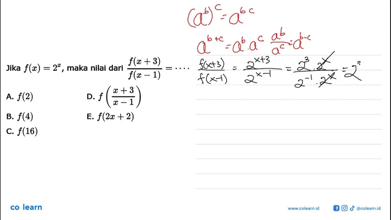 Jika f(x)=2^x, maka nilai dari f(x+3)/f(x-1)= ...