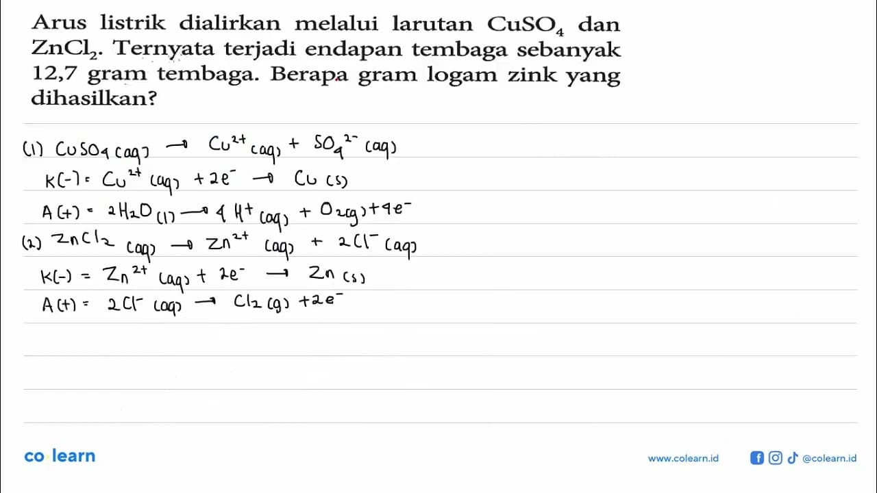 Arus listrik dialirkan melalui larutan CuSO4 dan ZnCl2.