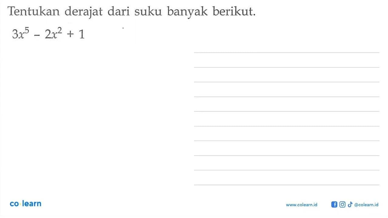 Tentukan derajat dari suku banyak berikut. 3x^5-2x^2+1