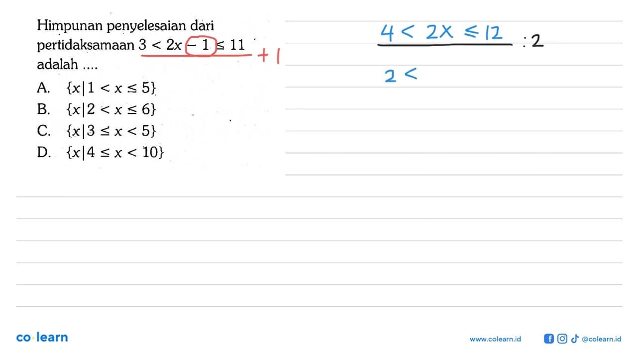 Himpunan penyelesaian dari pertidaksamaan 3 < 2x-1 <=11