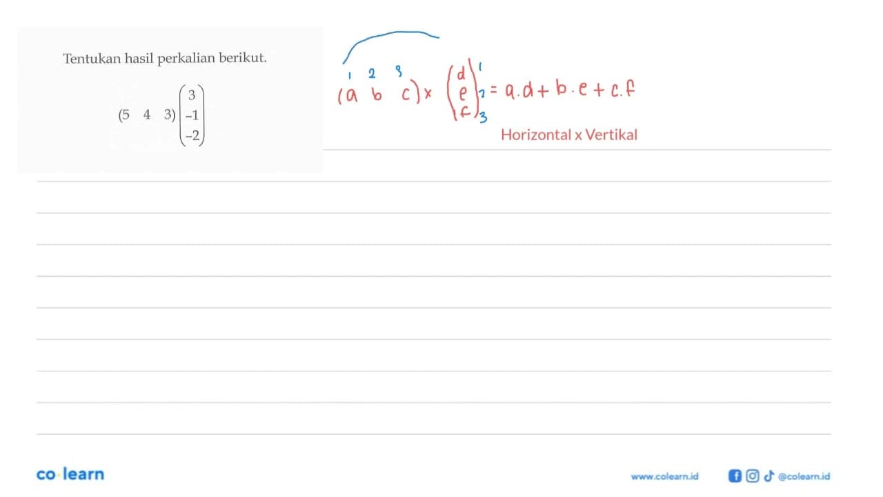 Tentukan hasil perkalian berikut. (5 4 3)(3 -1 -2)